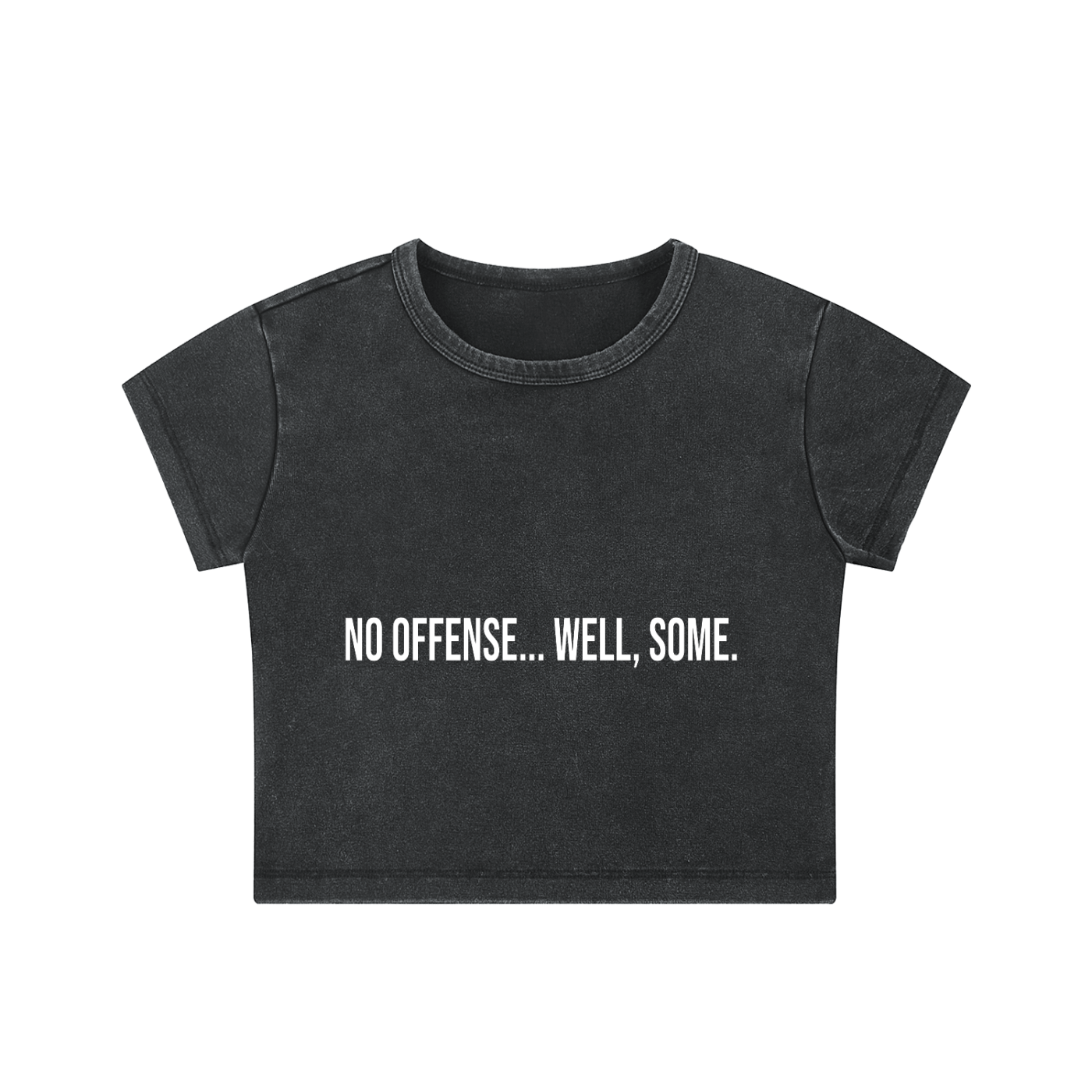 NO OFFENSE.. WELL SOME  -Snow Washed Crop Top