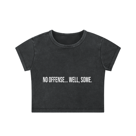 NO OFFENSE.. WELL SOME  -Snow Washed Crop Top