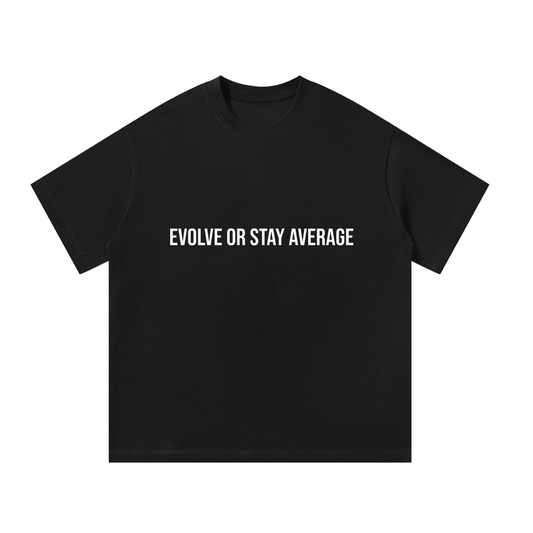 EVOLVE OR STAY AVERAGE - Unisex Oversized T-Shirt